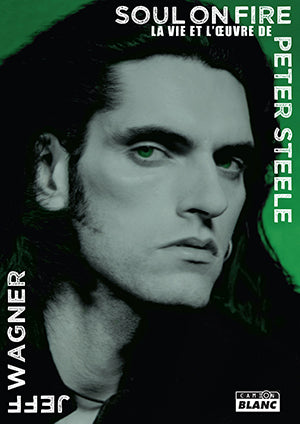 SOUL ON FIRE - LA VIE ET L'OEUVRE DE PETER STEELE