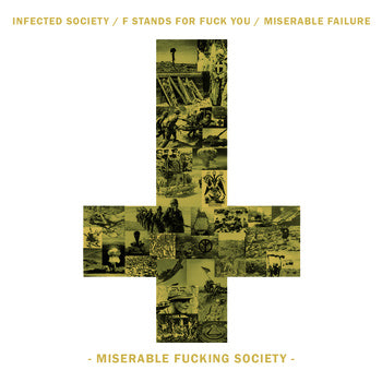 INFECTED SOCIETY / F STANDS FOR FUCK YOU / MISERABLE FAILURE - Miserable Fucking Society (Split CD)