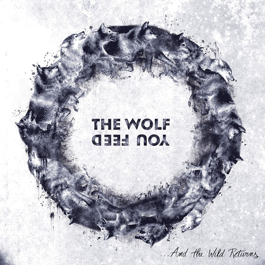THE WOLF YOU FEED - And The Wild Returns (DigiCD)